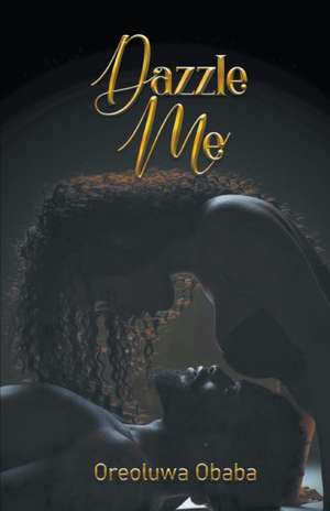 Dazzle Me de Oreoluwa Obaba