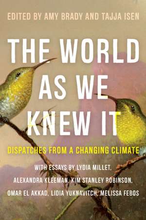 The World as We Knew It: Dispatches from a Changing Climate de Amy Brady