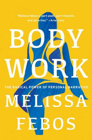 Body Work: The Radical Power of Personal Narrative de Melissa Febos