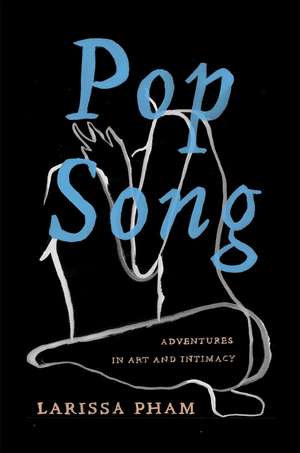 Pop Song: Adventures in Art and Intimacy de Larissa Pham