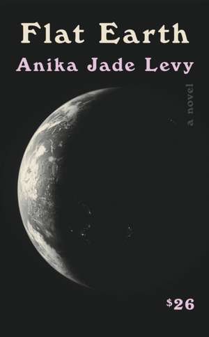 Flat Earth de Anika Jade Levy