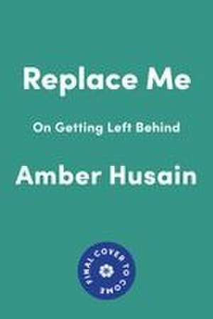 Replace Me de Amber Husain