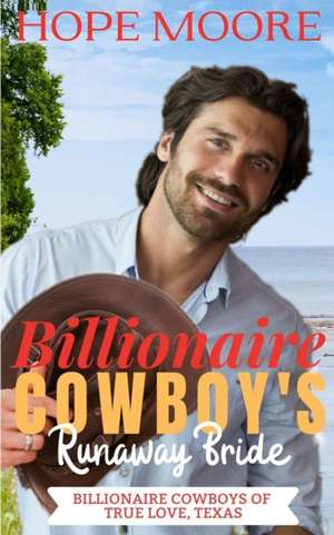 Billionaire Cowboy's Runaway Bride de Hope Moore