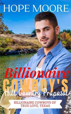 Billionaire Cowboy's Hill Country Proposal de Hope Moore