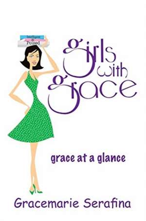 Girls with Grace ...: grace at a glance de Gracemarie Serafina