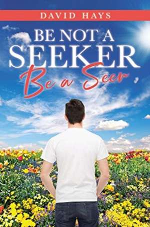 Be Not a Seeker de David Hays