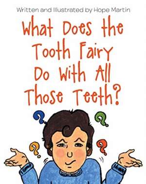 What Does the Tooth Fairy Do With All Those Teeth? de Hope Martin