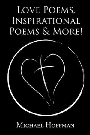 Love Poems, Inspirational Poems and More! de Michael Hoffman