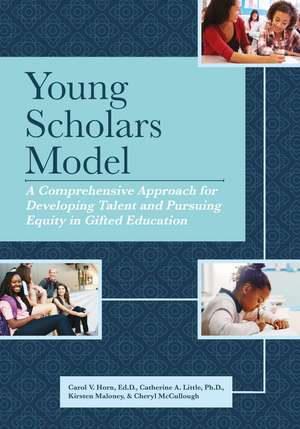 Young Scholars Model: A Comprehensive Approach for Developing Talent and Pursuing Equity in Gifted Education de Carol V. Horn