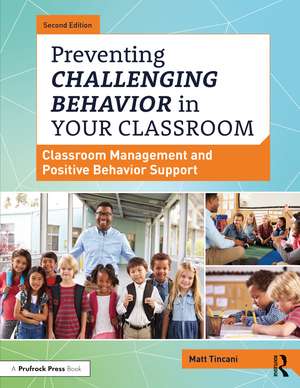 Preventing Challenging Behavior in Your Classroom: Classroom Management and Positive Behavior Support de Matt Tincani