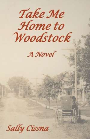 Take Me Home to Woodstock de Sally Cissna