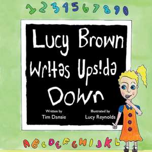 Lucy Brown Writes Upside Down de Timothy James Dansie