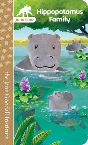 Jane & Me Hippopotamus Family (the Jane Goodall Institute) de Jaye Garnett