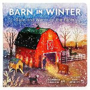 Griffith, C: Barn in Winter: Safe and Warm on the Farm