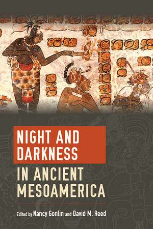 Night and Darkness in Ancient Mesoamerica de Nancy Gonlin