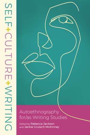 Self+Culture+Writing: Autoethnography for/as Writing Studies de Rebecca Jackson