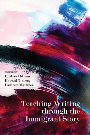 Teaching Writing through the Immigrant Story de Heather Ostman