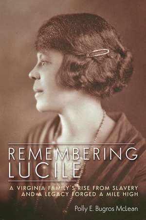 Remembering Lucile: A Virginia Family's Rise from Slavery and a Legacy Forged a Mile High de Polly E. Bugros McLean