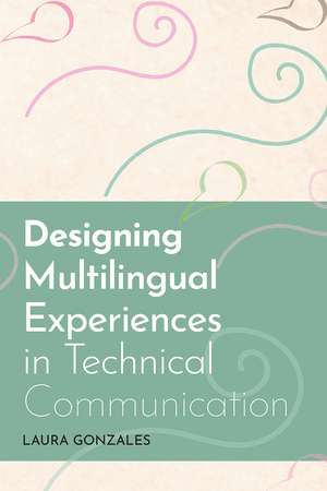 Designing Multilingual Experiences in Technical Communication de Laura Gonzales