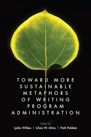 Toward More Sustainable Metaphors of Writing Program Administration de Lydia Wilkes