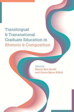 Translingual and Transnational Graduate Education in Rhetoric and Composition de Nancy Bou Ayash