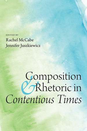 Composition and Rhetoric in Contentious Times de Rachel McCabe