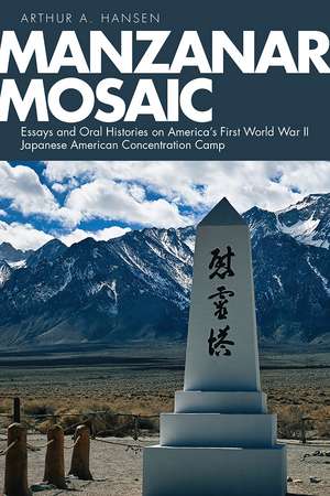 Manzanar Mosaic: Essays and Oral Histories on America's First World War II Japanese American Concentration Camp de Arthur A. Hansen