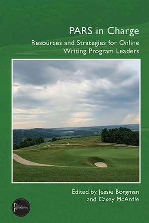 PARS in Charge: Resources and Strategies for Online Writing Program Leaders de Jessie Borgman