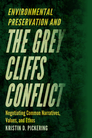 Environmental Preservation and the Grey Cliffs Conflict: Negotiating Common Narratives, Values, and Ethos de Kristin D. Pickering