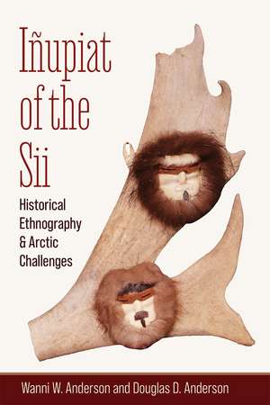 Iñupiat of the Sii: Historical Ethnography and Arctic Challenges de Wanni W. Anderson