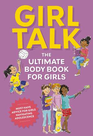 Girl Talk: The Ultimate Body and Puberty Book for Girls! de Editors of Cider Mill Press