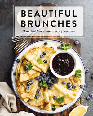 Beautiful Brunches: The Complete Cookbook: Over 100 Sweet and Savory Recipes For Breakfast and Lunch ... Brunch! de Cider Mill Press