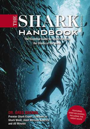 The Shark Handbook: Third Edition: The Essential Guide for Understanding the Sharks of the World (Shark Week Author, Ocean Biology Books, Great White Shark, Aquatic History, Science and Nature Books, Gifts for Shark Fans) de Greg Skomal