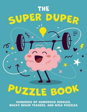 The Super Duper Puzzle Book: Hundreds of Humorous Riddles, Wacky Brain Teasers, and Wild Puzzles de Editors of Applesauce Press