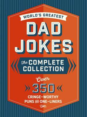 The World's Greatest Dad Jokes: The Complete Collection (The Heirloom Edition): Over 500 Cringe-Worthy Puns and One-Liners de Editors of Cider Mill Press