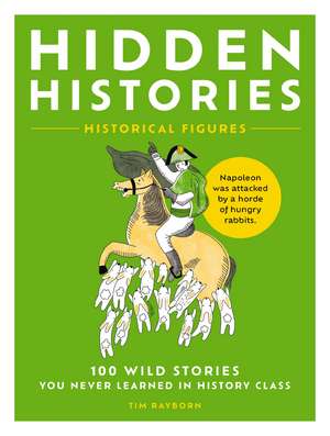 Hidden Histories: 100 Wild Stories You Never Learned in History Class de Tim Rayborn