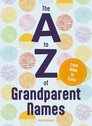 The A to Z of Grandparent Names: From Abba to Zumu de Katie Hankinson