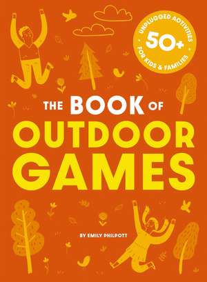 The Book of Outdoor Games: 50+ Antiboredom, Unplugged Activities for Kids and Families de Cider Mill Press