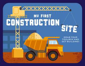 My First Construction Site: Grab Your Toolbox and Get Building! de Applesauce Press