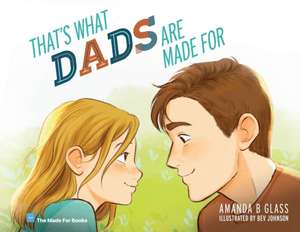 That's What Dads Are Made For de Amanda B Glass