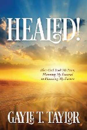 HEALED! de Gayle T. Taylor