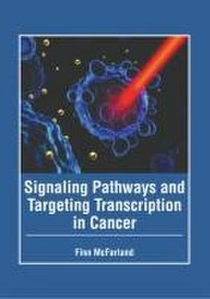 Signaling Pathways and Targeting Transcription in Cancer de Finn McFarland