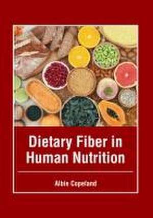 Dietary Fiber in Human Nutrition de Albie Copeland