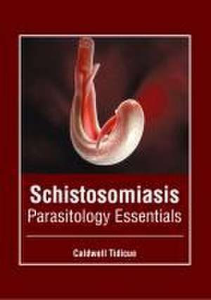 Schistosomiasis: Parasitology Essentials de Caldwell Tidicue