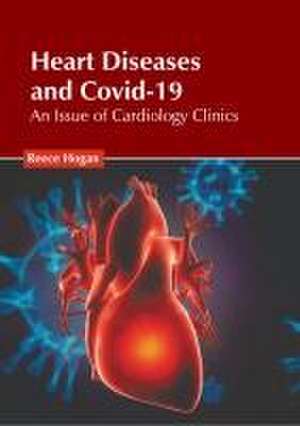 Heart Diseases and Covid-19: An Issue of Cardiology Clinics de Reece Hogan