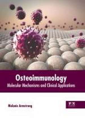 Osteoimmunology: Molecular Mechanisms and Clinical Applications de Melonie Armstrong