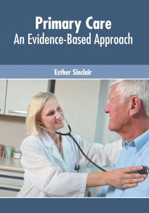 Primary Care: An Evidence-Based Approach de Esther Sinclair