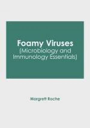 Foamy Viruses (Microbiology and Immunology Essentials) de Margrett Roche