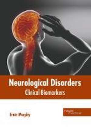 Neurological Disorders: Clinical Biomarkers de Ernie Murphy