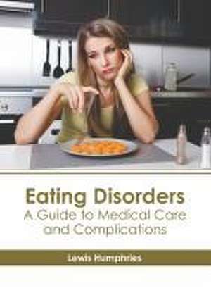 Eating Disorders: A Guide to Medical Care and Complications de Lewis Humphries